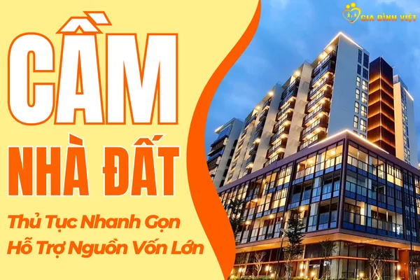 Cầm Nhà Đất – Hỗ Trợ Nguồn Vốn Lớn, Thủ Tục Nhanh Gọn