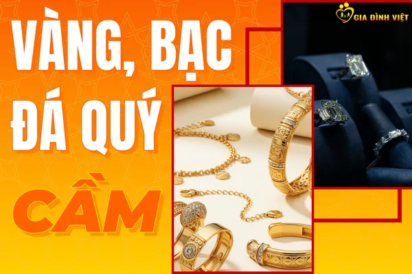 Cầm Vàng Bạc Đá Quý: Định Giá Minh Bạch, An Toàn Tuyệt Đối
