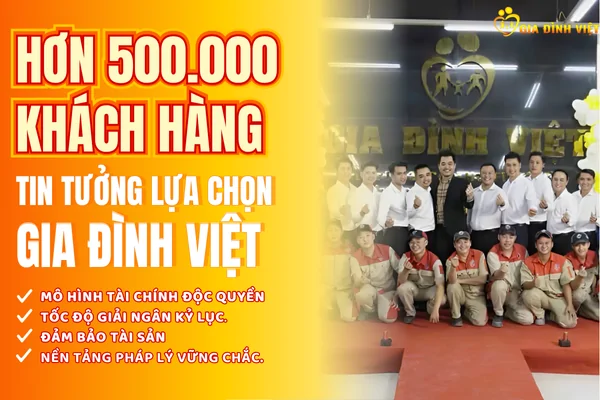 Hơn 500 Nghìn Khách Hàng Tin Tưởng Lựa Chọn Gia Đình Việt